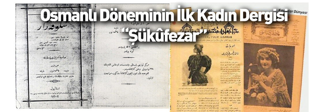 Osmanlı Döneminin ilk kadın dergisi; “Şükûfezar”